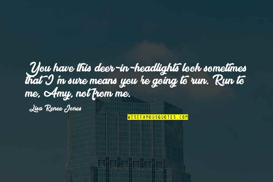 Best Funny Flirting Quotes By Lisa Renee Jones: You have this deer-in-headlights look sometimes that I'm Best Funny Flirting Quotes By Lisa Renee Jones: You have this deer-in-headlights look sometimes that I'm