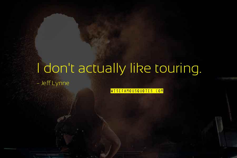 Best Funny Gf Quotes By Jeff Lynne: I don't actually like touring.