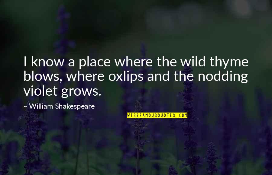 Best Funny Grad Quotes By William Shakespeare: I know a place where the wild thyme Best Funny Grad Quotes By William Shakespeare: I know a place where the wild thyme