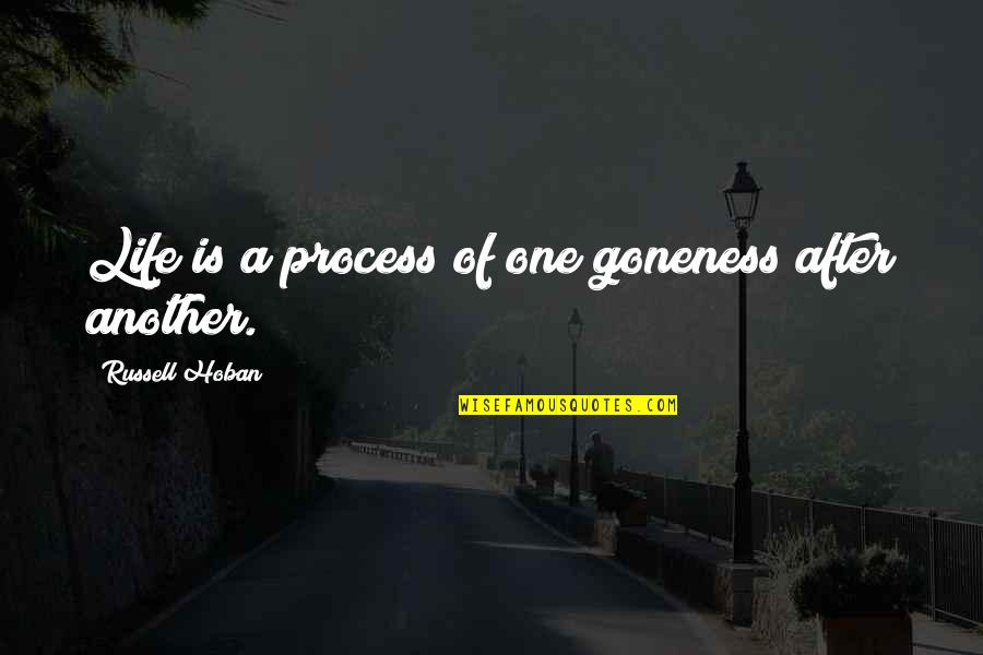 Best Funny Karma Quotes By Russell Hoban: Life is a process of one goneness after Best Funny Karma Quotes By Russell Hoban: Life is a process of one goneness after