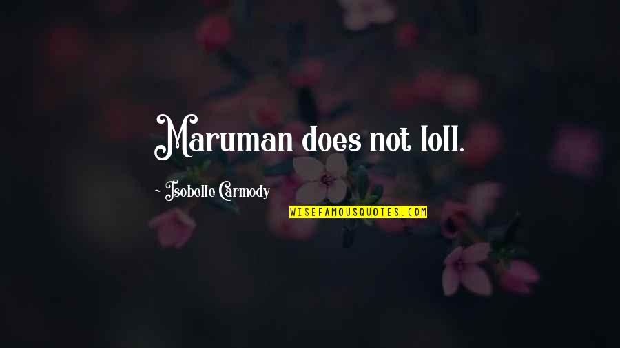 Best Funny Meme Quotes By Isobelle Carmody: Maruman does not loll.