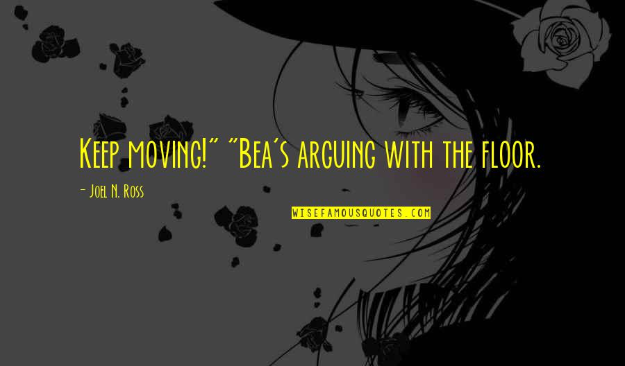 Best Funny Moving On Quotes By Joel N. Ross: Keep moving!" "Bea's arguing with the floor.