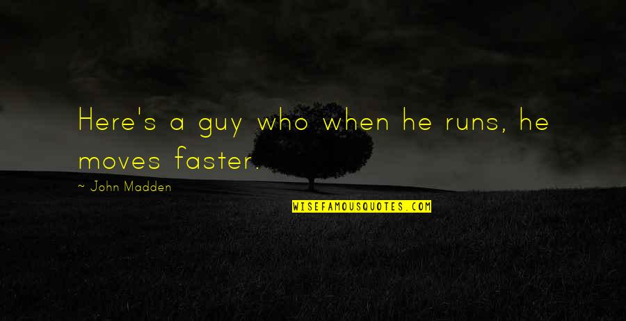 Best Funny Moving On Quotes By John Madden: Here's a guy who when he runs, he