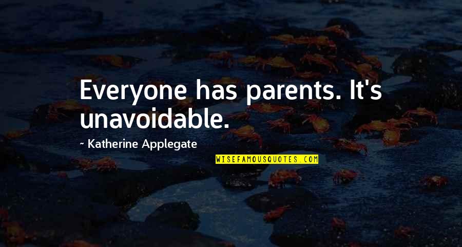 Best Funny Moving On Quotes By Katherine Applegate: Everyone has parents. It's unavoidable.