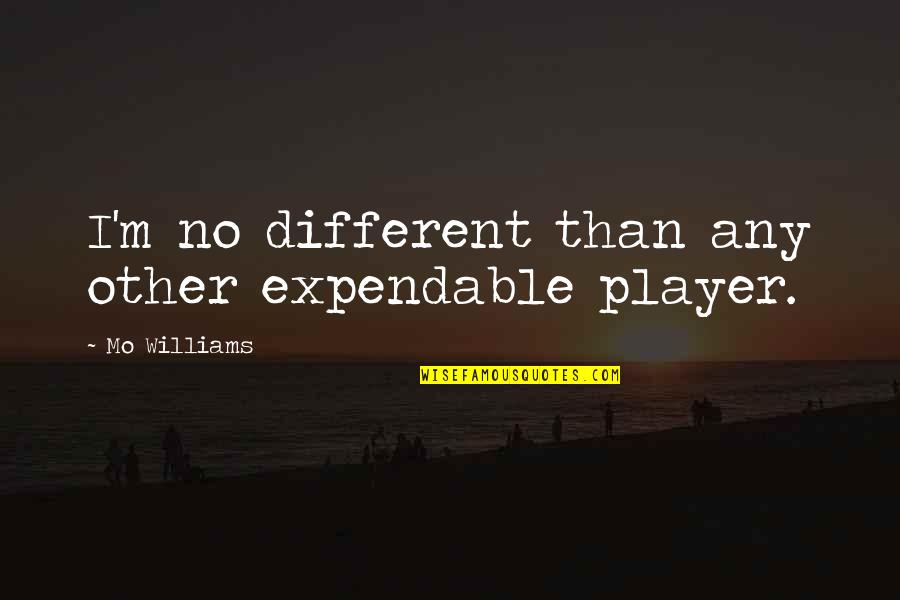 Best Funny Nba Quotes By Mo Williams: I'm no different than any other expendable player.