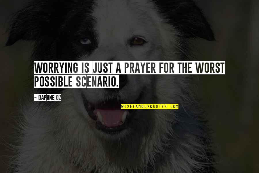 Best Funny Obama Quotes By Daphne Oz: Worrying is just a prayer for the worst
