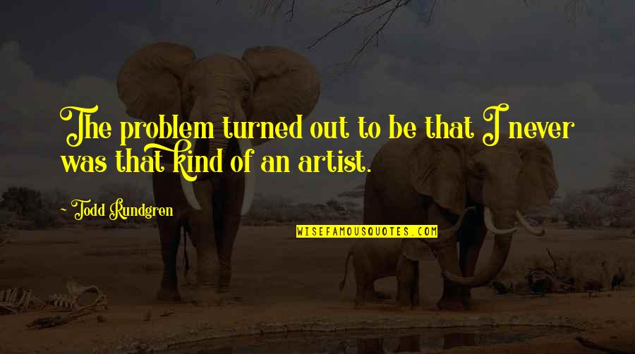Best Funny Obama Quotes By Todd Rundgren: The problem turned out to be that I