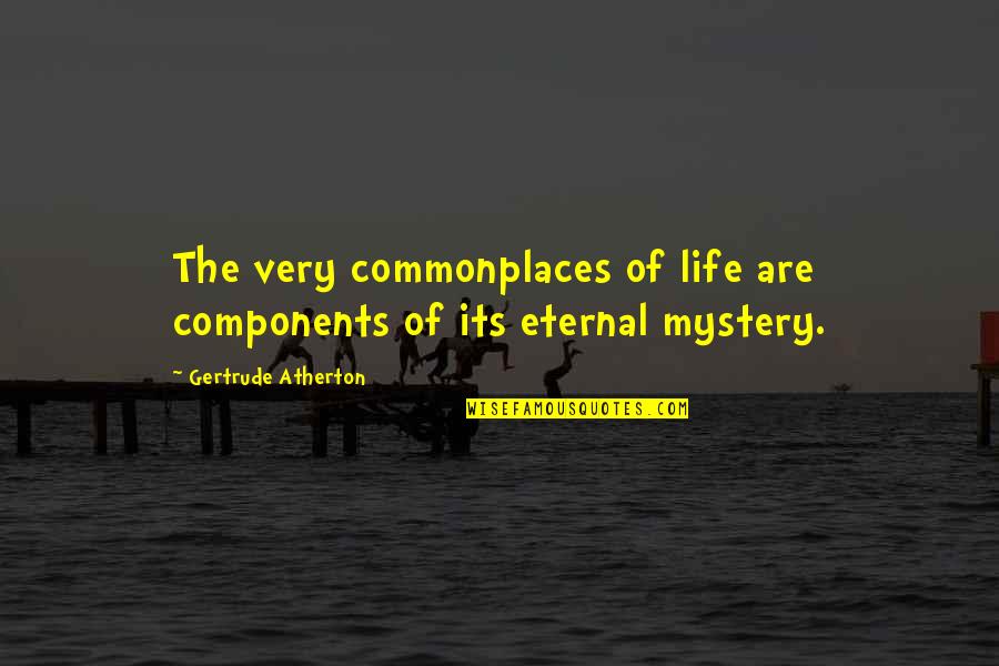 Best Funny Pinoy Quotes By Gertrude Atherton: The very commonplaces of life are components of