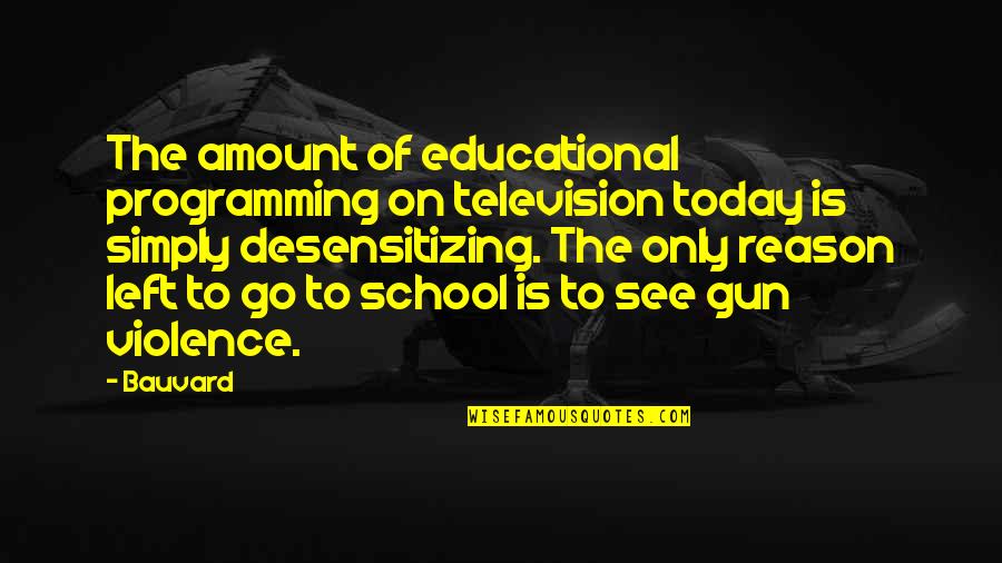 Best Funny Programming Quotes By Bauvard: The amount of educational programming on television today