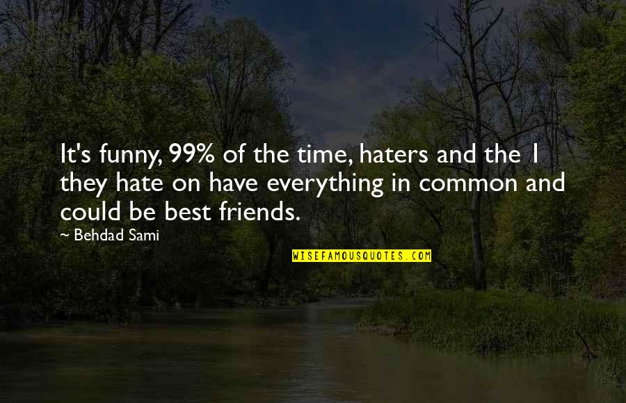 Best Funny Quotes By Behdad Sami: It's funny, 99% of the time, haters and