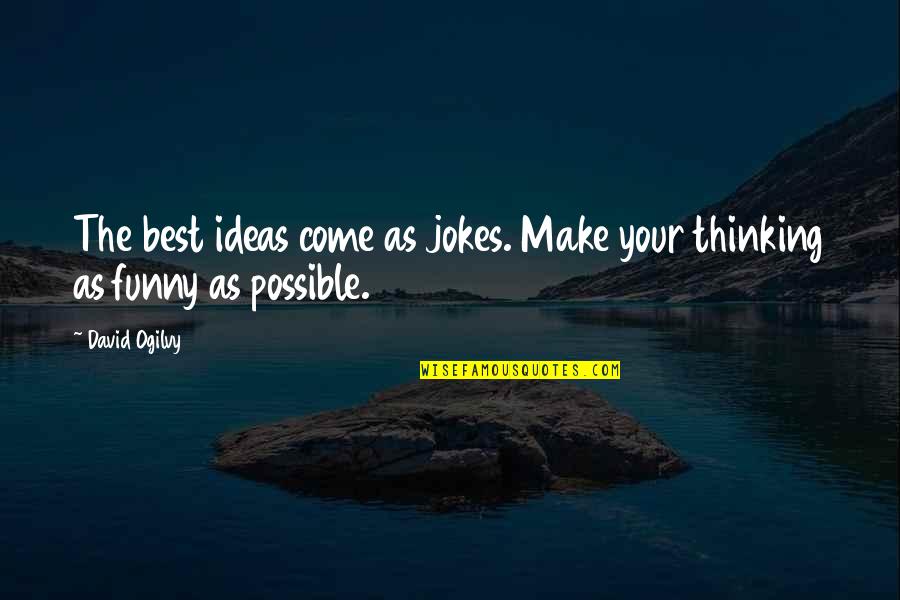 Best Funny Quotes By David Ogilvy: The best ideas come as jokes. Make your
