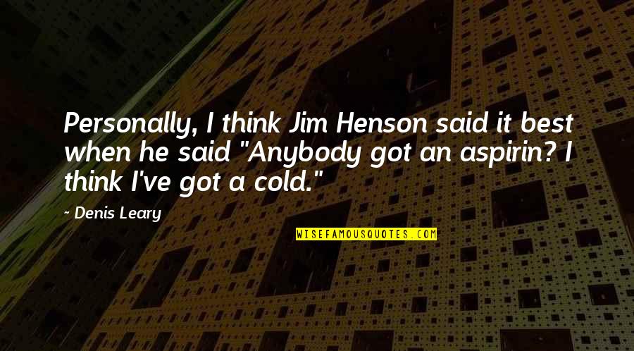Best Funny Quotes By Denis Leary: Personally, I think Jim Henson said it best