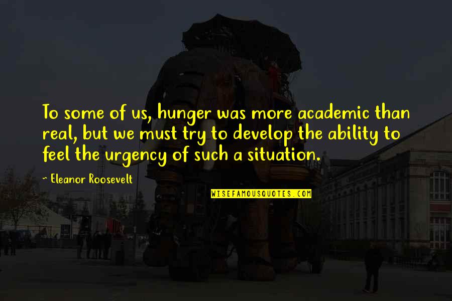 Best Funny Rude Quotes By Eleanor Roosevelt: To some of us, hunger was more academic Best Funny Rude Quotes By Eleanor Roosevelt: To some of us, hunger was more academic