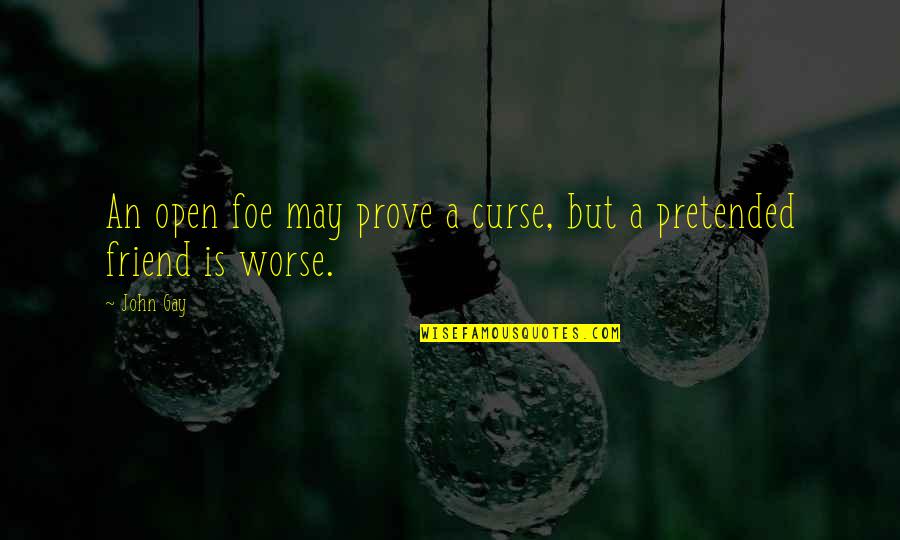 Best Funny Rude Quotes By John Gay: An open foe may prove a curse, but