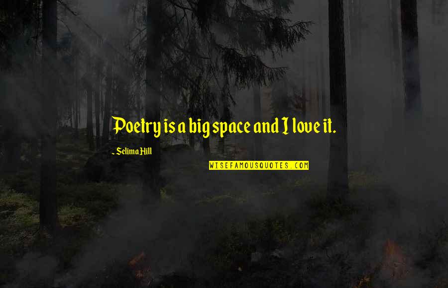 Best Funny Seo Quotes By Selima Hill: Poetry is a big space and I love