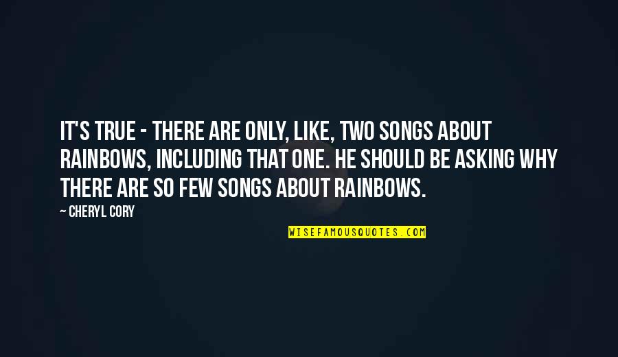 Best Funny Song Quotes By Cheryl Cory: It's true - there are only, like, two Best Funny Song Quotes By Cheryl Cory: It's true - there are only, like, two