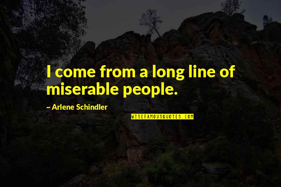 Best Funny True Quotes By Arlene Schindler: I come from a long line of miserable