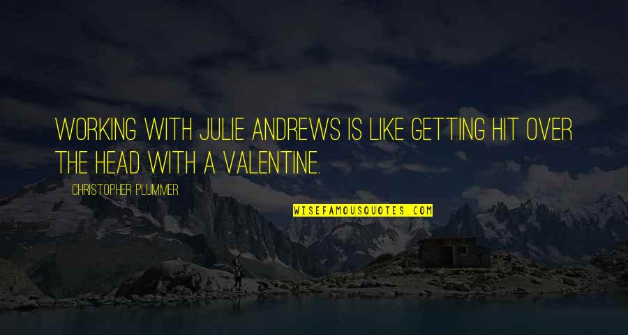Best Funny Valentine Quotes By Christopher Plummer: Working with Julie Andrews is like getting hit