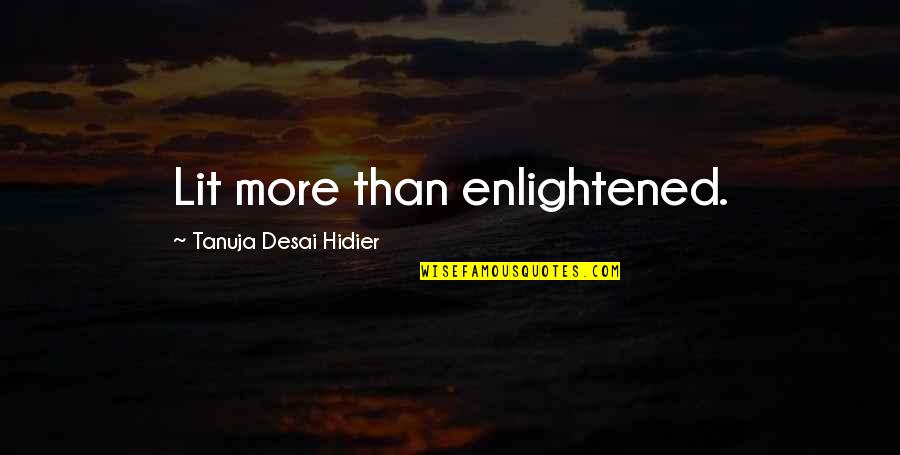 Best Funny Weed Quotes By Tanuja Desai Hidier: Lit more than enlightened. Best Funny Weed Quotes By Tanuja Desai Hidier: Lit more than enlightened.