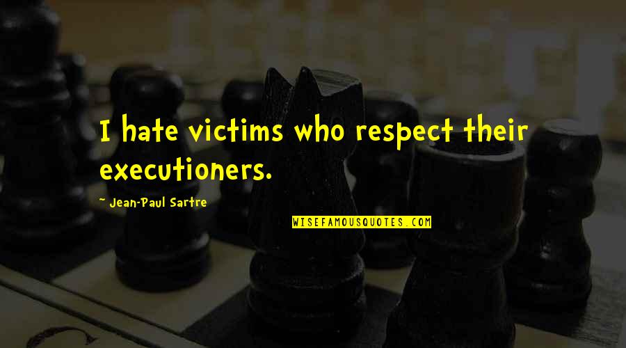 Best Funny Whatsapp Quotes By Jean-Paul Sartre: I hate victims who respect their executioners.