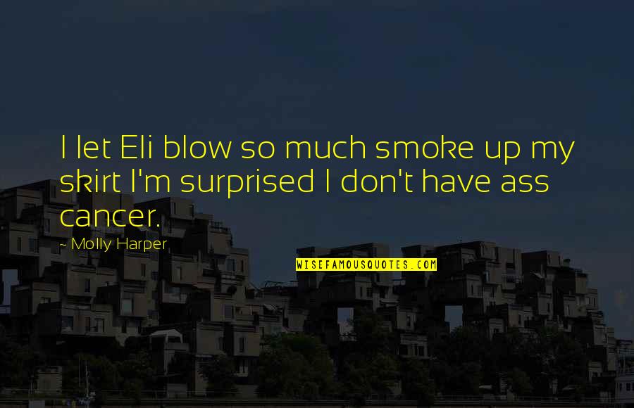 Best Funny Whatsapp Quotes By Molly Harper: I let Eli blow so much smoke up