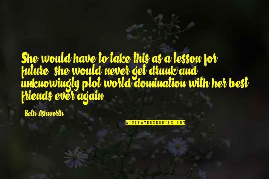 Best Future Quotes By Beth Ashworth: She would have to take this as a Best Future Quotes By Beth Ashworth: She would have to take this as a