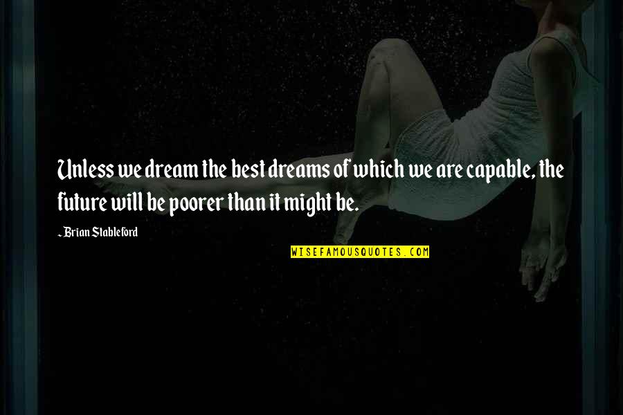 Best Future Quotes By Brian Stableford: Unless we dream the best dreams of which Best Future Quotes By Brian Stableford: Unless we dream the best dreams of which