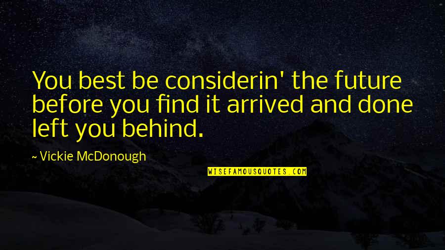 Best Future Quotes By Vickie McDonough: You best be considerin' the future before you Best Future Quotes By Vickie McDonough: You best be considerin' the future before you