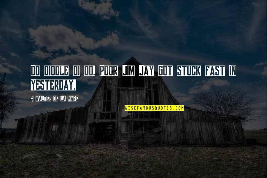 Best Future Rapper Quotes By Walter De La Mare: Do diddle di do, Poor Jim Jay Got
