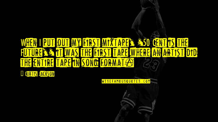 Best Future Song Quotes By Curtis Jackson: When I put out my first mixtape, '50