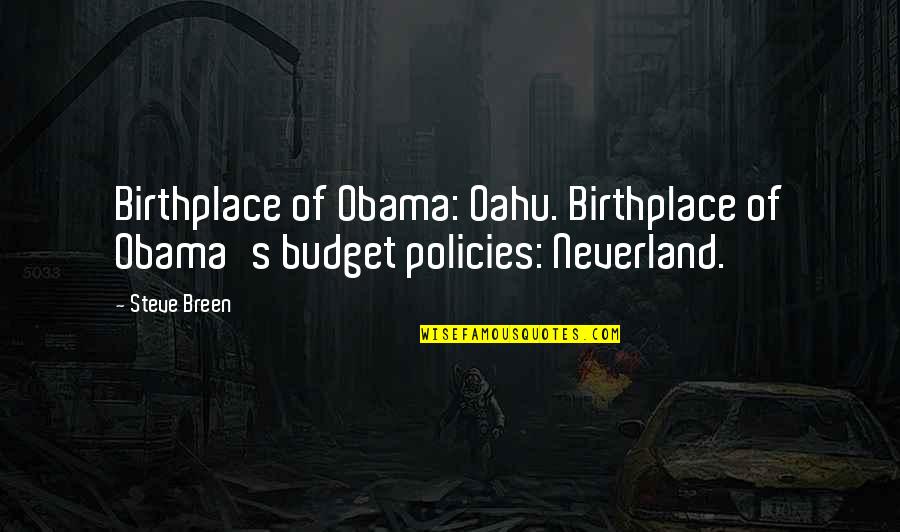 Best Futurology Quotes By Steve Breen: Birthplace of Obama: Oahu. Birthplace of Obama's budget