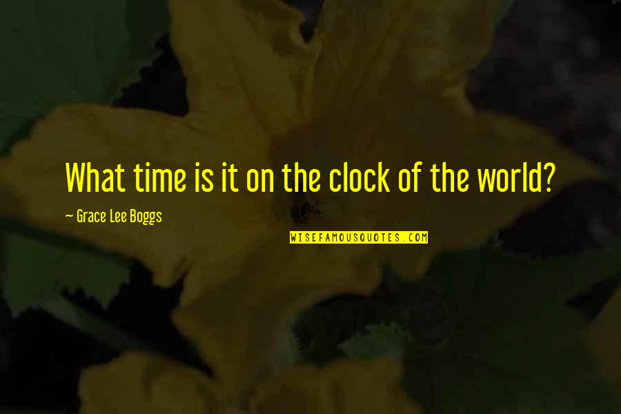 Best Fwends Quotes By Grace Lee Boggs: What time is it on the clock of