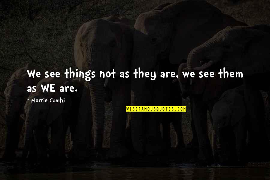 Best Fwends Quotes By Morrie Camhi: We see things not as they are, we