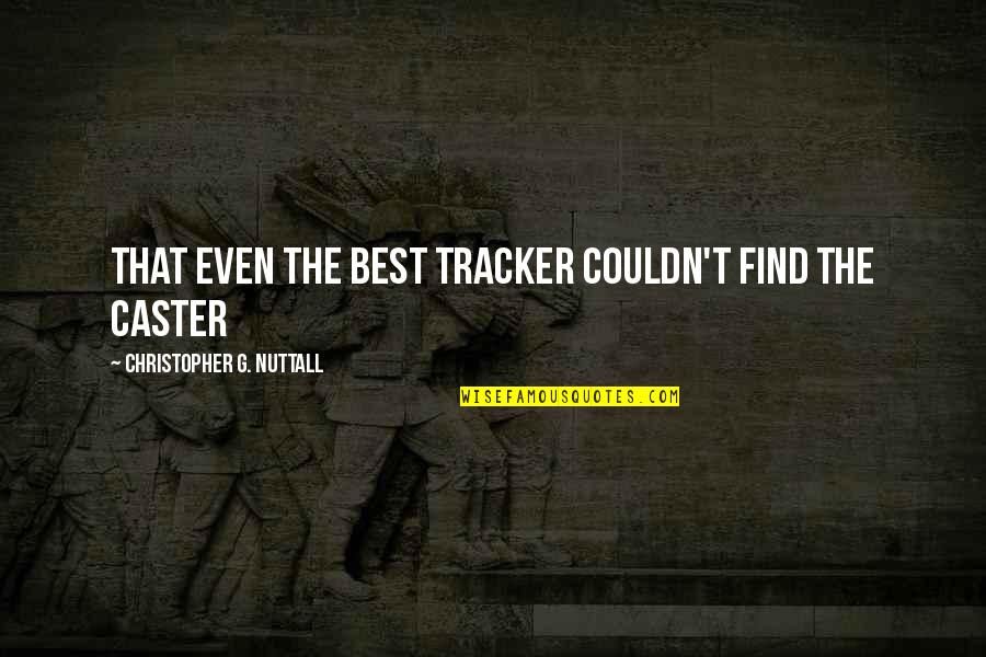 Best G.f Quotes By Christopher G. Nuttall: that even the best tracker couldn't find the