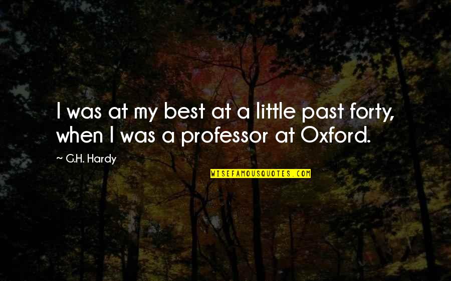 Best G.f Quotes By G.H. Hardy: I was at my best at a little