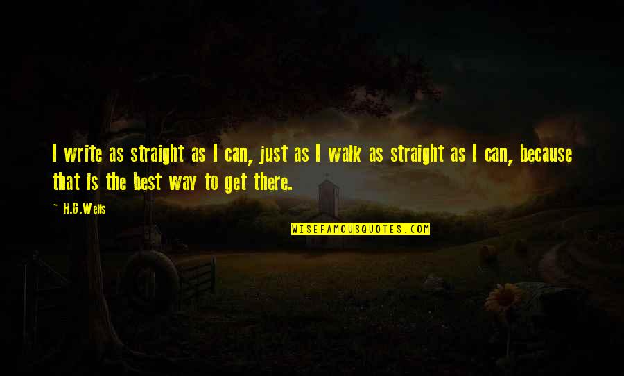 Best G.f Quotes By H.G.Wells: I write as straight as I can, just