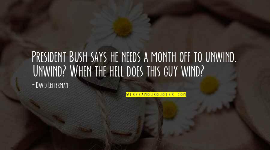 Best G W Bush Quotes By David Letterman: President Bush says he needs a month off