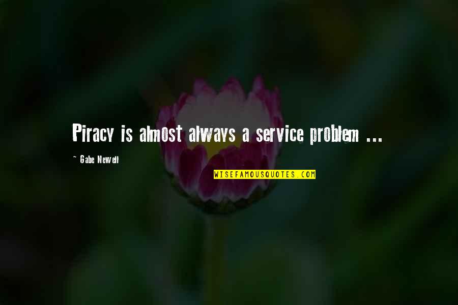 Best Gabe Newell Quotes By Gabe Newell: Piracy is almost always a service problem ...