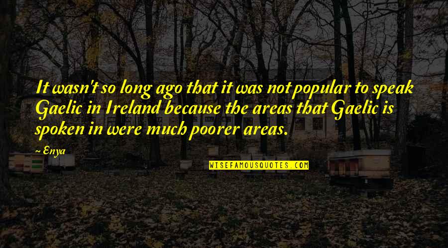 Best Gaelic Quotes By Enya: It wasn't so long ago that it was Best Gaelic Quotes By Enya: It wasn't so long ago that it was