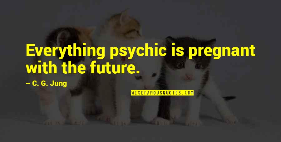 Best Gaga Lyrics Quotes By C. G. Jung: Everything psychic is pregnant with the future.