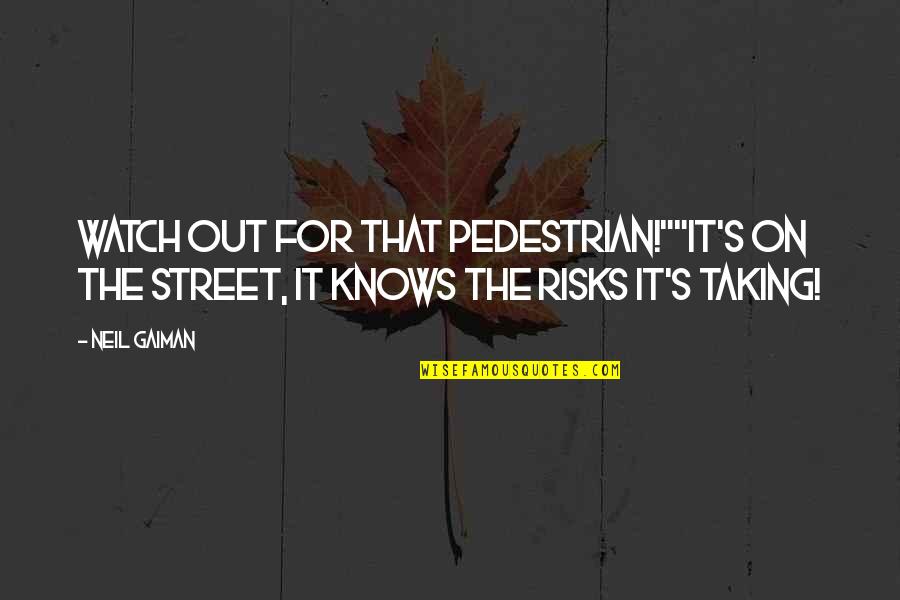 Best Gaiman Quotes By Neil Gaiman: Watch out for that pedestrian!""It's on the street,