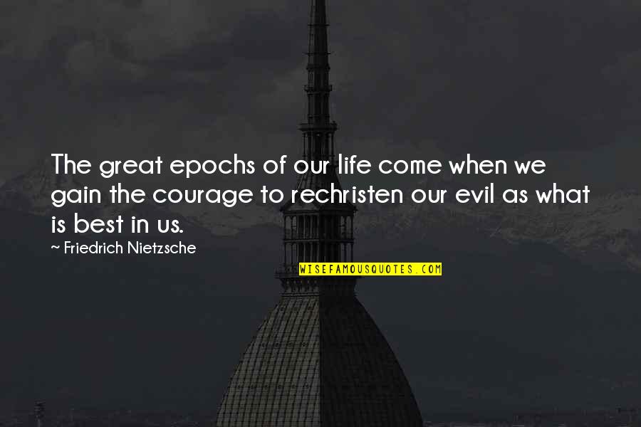 Best Gains Quotes By Friedrich Nietzsche: The great epochs of our life come when