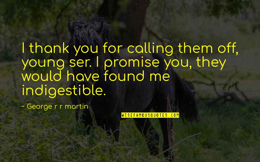 Best Game Of Thrones Quotes By George R R Martin: I thank you for calling them off, young