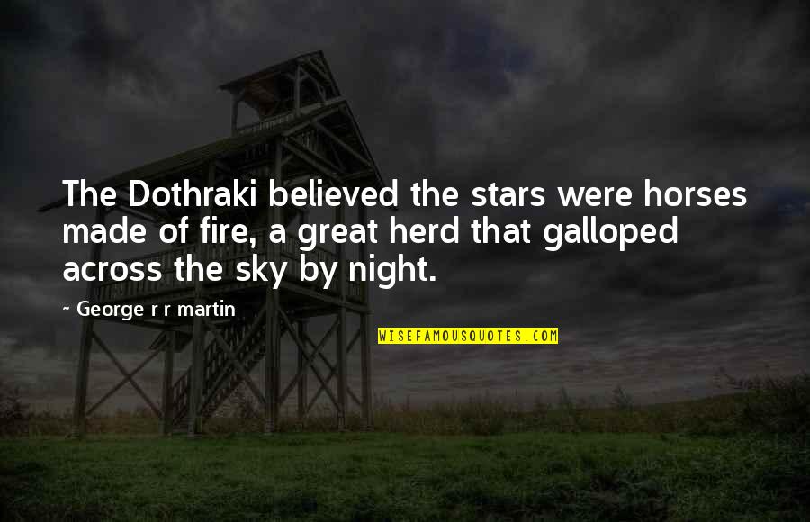 Best Game Of Thrones Quotes By George R R Martin: The Dothraki believed the stars were horses made