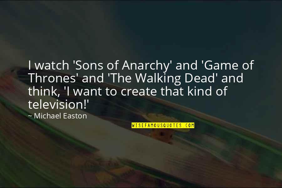 Best Game Of Thrones Quotes By Michael Easton: I watch 'Sons of Anarchy' and 'Game of