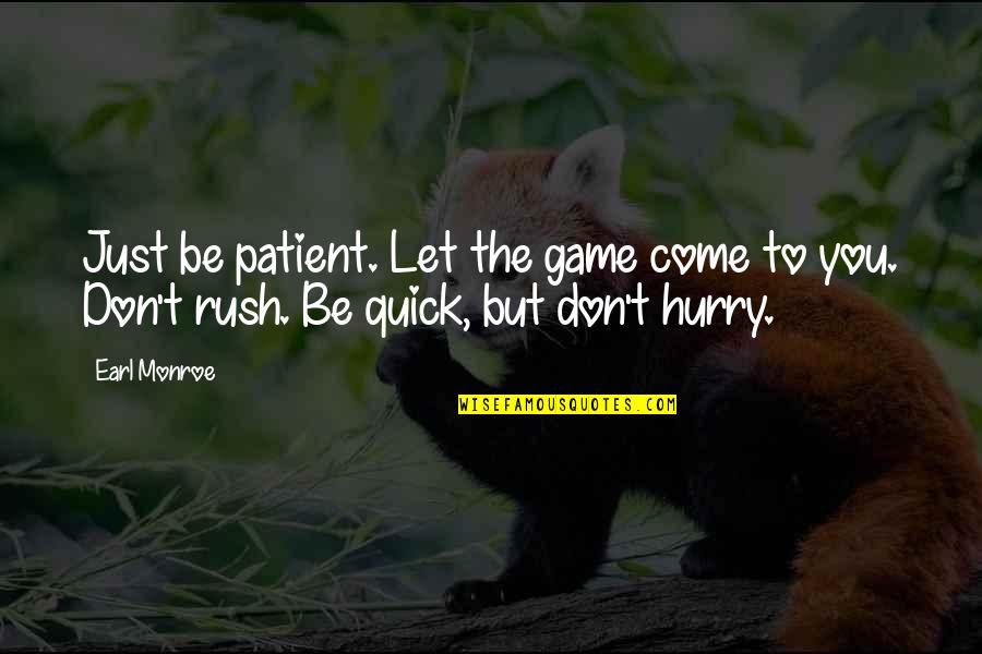 Best Game Over Quotes By Earl Monroe: Just be patient. Let the game come to