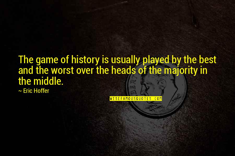 Best Game Over Quotes By Eric Hoffer: The game of history is usually played by Best Game Over Quotes By Eric Hoffer: The game of history is usually played by
