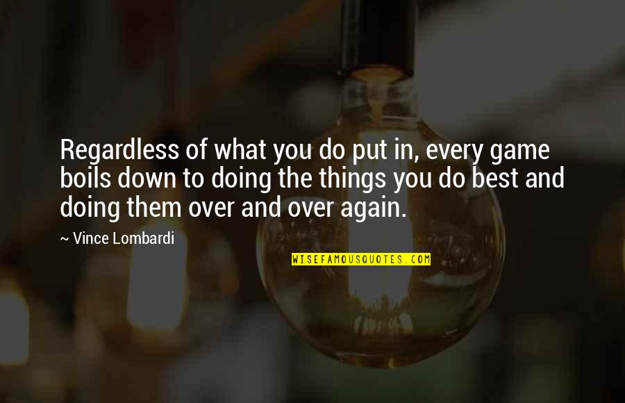 Best Game Over Quotes By Vince Lombardi: Regardless of what you do put in, every