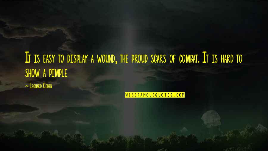 Best Game Show Quotes By Leonard Cohen: It is easy to display a wound, the Best Game Show Quotes By Leonard Cohen: It is easy to display a wound, the