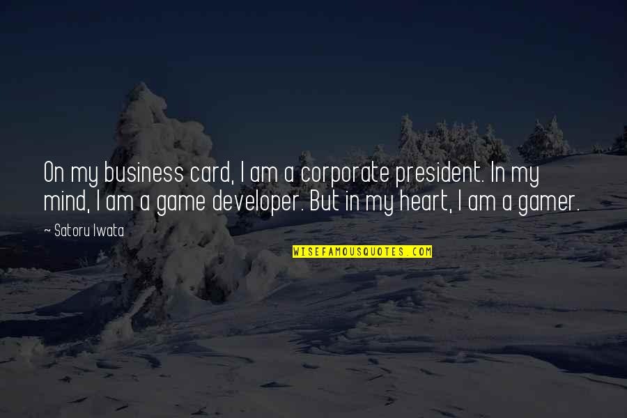 Best Gamer Quotes By Satoru Iwata: On my business card, I am a corporate